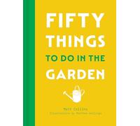 Fifty Things to Do in the Garden: A beautifully illustrated, practical gift guide to fifty tasks to embrace the outdoors