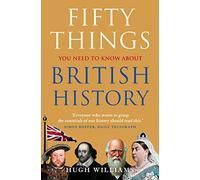 Fifty Things You Need To Know About British History