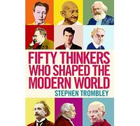 Fifty Thinkers Who Shaped the Modern World