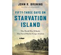 Fifty-Three Days on Starvation Island: The World War II Battle That Saved Marine Corps Aviation
