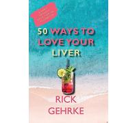 Fifty Ways to Love Your Liver: A Hard Drinker's Reflections on Moderation