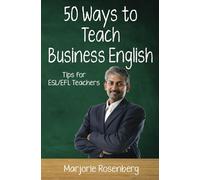 Fifty Ways to Teach Business English: Tips for ESL/EFL Teachers (50 Ways to Teach English)