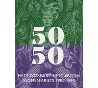 Fifty Works by Fifty British Women Artists 1900 - 1950