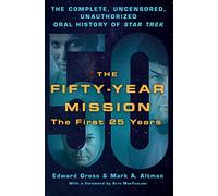 Fifty-Year Mission: The Complete, Uncensored, Unauthorized Oral History of Star Trek: Volume One: The First 25 Years, The (The Fifty-Year Mission: The ... Unauthorized Oral History of Star Trek)