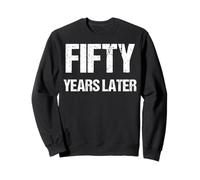 Fifty Years Later Birthday Party Mens Womens Sweatshirt