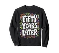 Fifty Years Later Birthday Party Mens Womens Sweatshirt