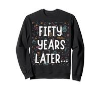 Fifty Years Later Birthday Party Mens Womens Sweatshirt