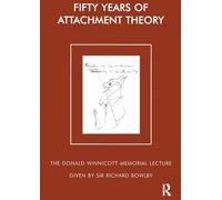 Fifty Years of Attachment Theory: The Donald Winnicott Memorial Lecture (The Donald Winnicott Memorial Lecture Series)