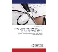 Fifty years of health services in Kenya (1968-2018): Personal Experiences and Lessons from Various Medical Specialists