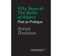 Fifty Years of "The Battle of Algiers": Past as Prologue (Forerunners: Ideas First)