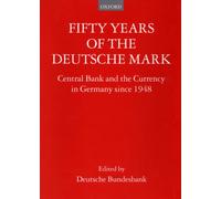 Fifty Years of the Deutsche Mark: Central Bank and the Currency in Germany since 1948