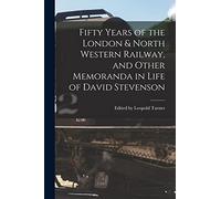 Fifty Years of the London & North Western Railway, and Other Memoranda in Life of David Stevenson