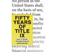 Fifty Years of Title IX : How 37 Words Changed America