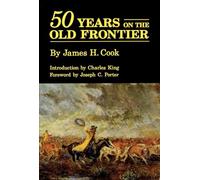 Fifty Years on the Old Frontier – As Cowboy, Hunter, Guide, Scout, and Ranchman