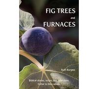 Fig Trees and Furnaces: Biblical stories, scripts and reflections - Esther to Maccabees