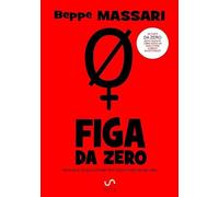 Figa da zero: Manuale di seduzione per seduttori da incubo