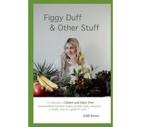 Figgy Duff & Other Stuff: A Collection of Gluten and Dairy Free Newfoundland and Labrador Recipes, with a healthy twist for a good ol' scoff