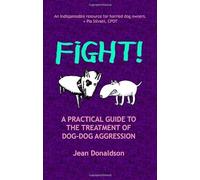 Fight!: A Practical Guide to the Treatment of Dog-dog Aggression