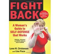 Fight Back: A Womans Guide to Self-Defense That Works