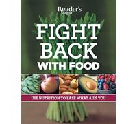 Fight Back with Food: Use Nutrition to Heal What Ails You (Reader's Digest Healthy)