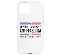 Fight Fascism Resist If You Aren't Anti-Fascism What Are You Case for iPhone 15