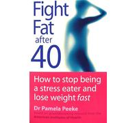 Fight Fat After Forty: How to stop being a stress eater and lose weight fast