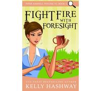 Fight Fire With Foresight: 12 (Piper Ashwell Psychic P.I.)