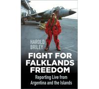 Fight for Falklands Freedom : Reporting Live from Argentina and the Islands