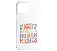Fight For Human Rights Activism Protest Justice Saying Case for iPhone 16 Pro Max