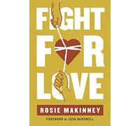 Fight for Love: How Your Marriage and Family Can Win in the Battle Against Porn