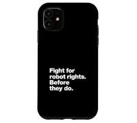 Fight for Robot Rights Before They Do | AI Revolution Humor Case for iPhone 11