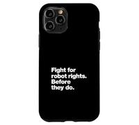 Fight for Robot Rights Before They Do | AI Revolution Humor Case for iPhone 11 Pro