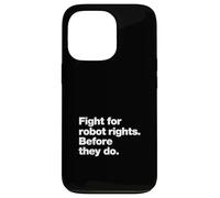 Fight for Robot Rights Before They Do | AI Revolution Humor Case for iPhone 13 Pro