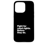 Fight for Robot Rights Before They Do | AI Revolution Humor Case for iPhone 15 Pro Max