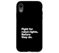 Fight for Robot Rights Before They Do | AI Revolution Humor Case for iPhone XR