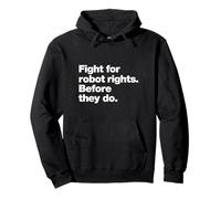 Fight for Robot Rights Before They Do | AI Revolution Humor Pullover Hoodie