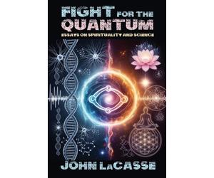 Fight for the Quantum: Essays on Spirituality and Science