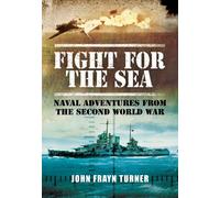 Fight for the Sea: Naval Adventures From the Second World War