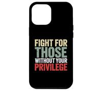 Fight for Those Without Privilege Case for iPhone 12 Pro Max