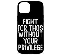 Fight For Those Without Privilege | Civil Rights Case for iPhone 15 Plus