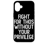 Fight For Those Without Privilege | Civil Rights Case for iPhone 16 Plus