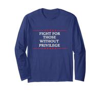 Fight for those without privilege Democrat Liberal Rights Long Sleeve T-Shirt
