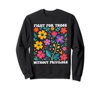 Fight for those without privilege Democrat Liberal Rights Sweatshirt