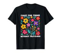 Fight for those without privilege Democrat Liberal Rights T-Shirt