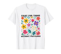 Fight for those without privilege Democrat Liberal Rights T-Shirt