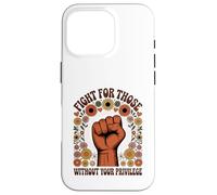 Fight For Those Without Your Privilege Activist Case for iPhone 16 Pro