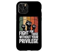 Fight For Those Without Your Privilege Case for iPhone 11 Pro