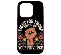 Fight For Those Without Your Privilege Case for iPhone 15 Pro