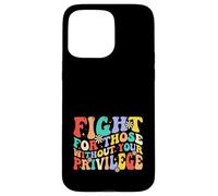 Fight For Those Without Your Privilege Case for iPhone 15 Pro Max