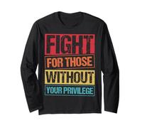 Fight for Those Without Your Privilege Civil Rights Advocacy Long Sleeve T-Shirt